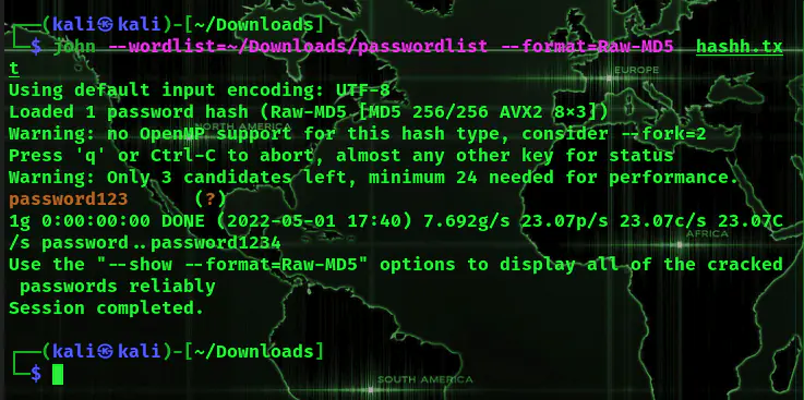 john --wordlist=~/Downloads/passwordlist --format=Raw-MD5 hash.txt